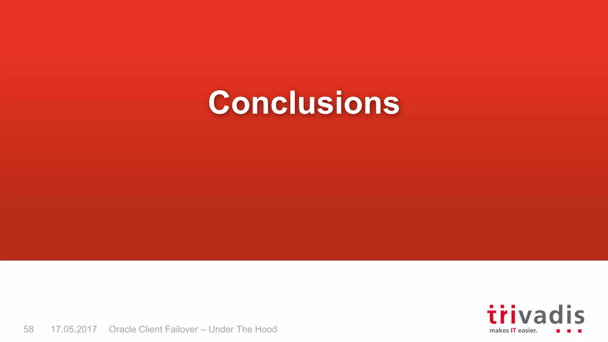 Oracle Client Failover – Under The Hood
Conclusions
17.05.201758
 