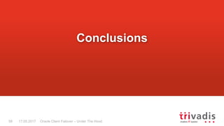 Oracle Client Failover – Under The Hood
Conclusions
17.05.201758
 