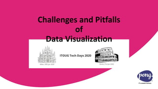 ITOUG Tech Days
January 2020
Milan & Rome
Challenges and Pitfalls
of
Data Visualization
 