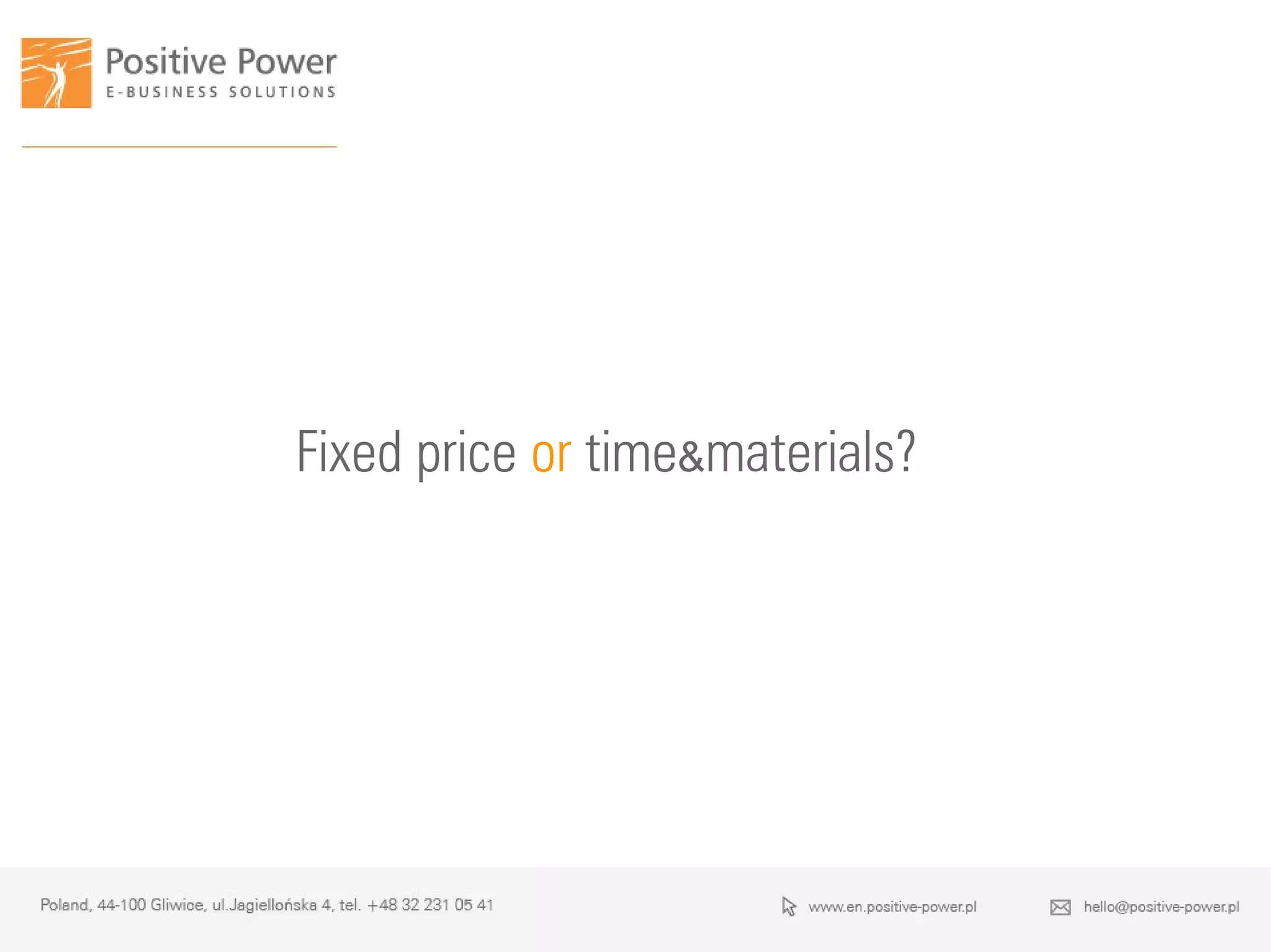 Fixed price or time&materials?
 
