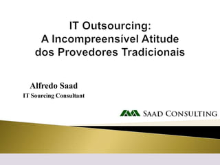 Alfredo Saad
IT Sourcing Consultant
https://br.linkedin.com/in/alfredosaad
 