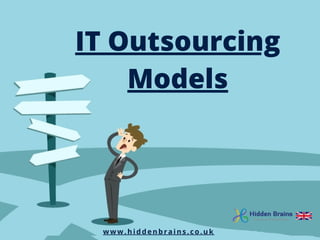 www.hiddenbrains.co.uk
IT Outsourcing
Models
 
