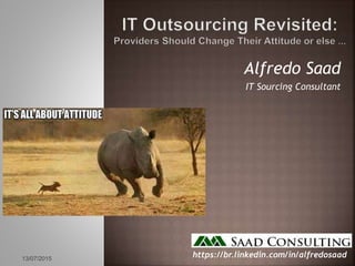 Alfredo Saad
IT Sourcing Consultant
13/07/2015
https://br.linkedin.com/in/alfredosaad
 