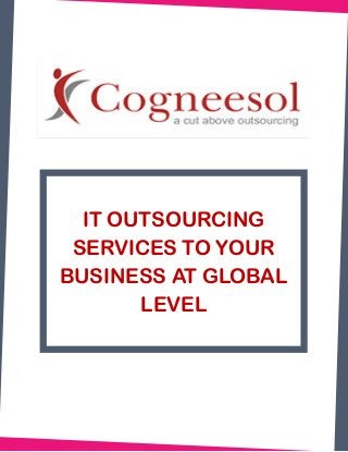 IT OUTSOURCING
SERVICES TO YOUR
BUSINESS AT GLOBAL
LEVEL
 