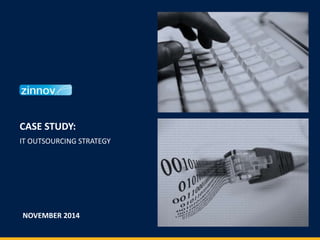 CASE STUDY:
IT OUTSOURCING STRATEGY
NOVEMBER 2014
 