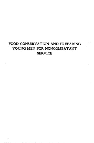 FOOD CONSERVATION AND PREPARING 
YOUNG MEN FOR NONCOMBATANT 
SERVICE 
 