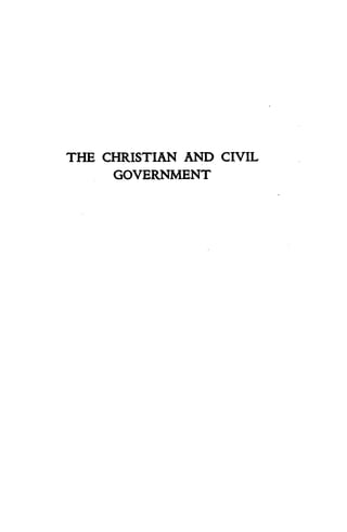 THE CHRISTIAN AND CIVIL 
GOVERNMENT 
 