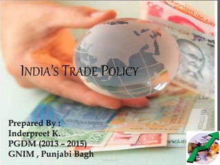 INDIA’S TRADE POLICY
Inderpreet 1
 
