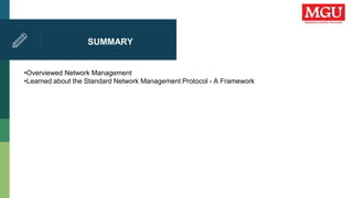 SUMMARY
•Overviewed Network Management
•Learned about the Standard Network Management Protocol - A Framework
 