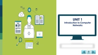 UNIT 1
Introduction to Computer
Networks
 