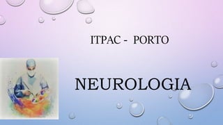ITPAC - PORTO
NEUROLOGIA
 