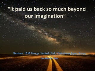 “It paid us back so much beyond our imagination” - 
Reviews IAM Group Limited (Ltd.) Yokohama Japan Korea Southeast Asia 
 