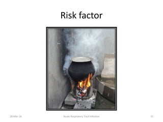 Risk factor
28-Mar-16 Acute Respiratory Tract Infection 15
 