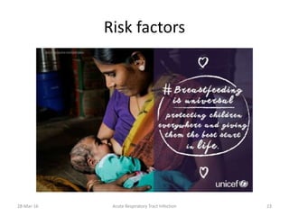 Risk factors
28-Mar-16 Acute Respiratory Tract Infection 23
 