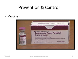Prevention & Control
• Vaccines
28-Mar-16 Acute Respiratory Tract Infection 32
 