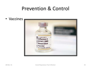 Prevention & Control
• Vaccines
28-Mar-16 Acute Respiratory Tract Infection 33
 