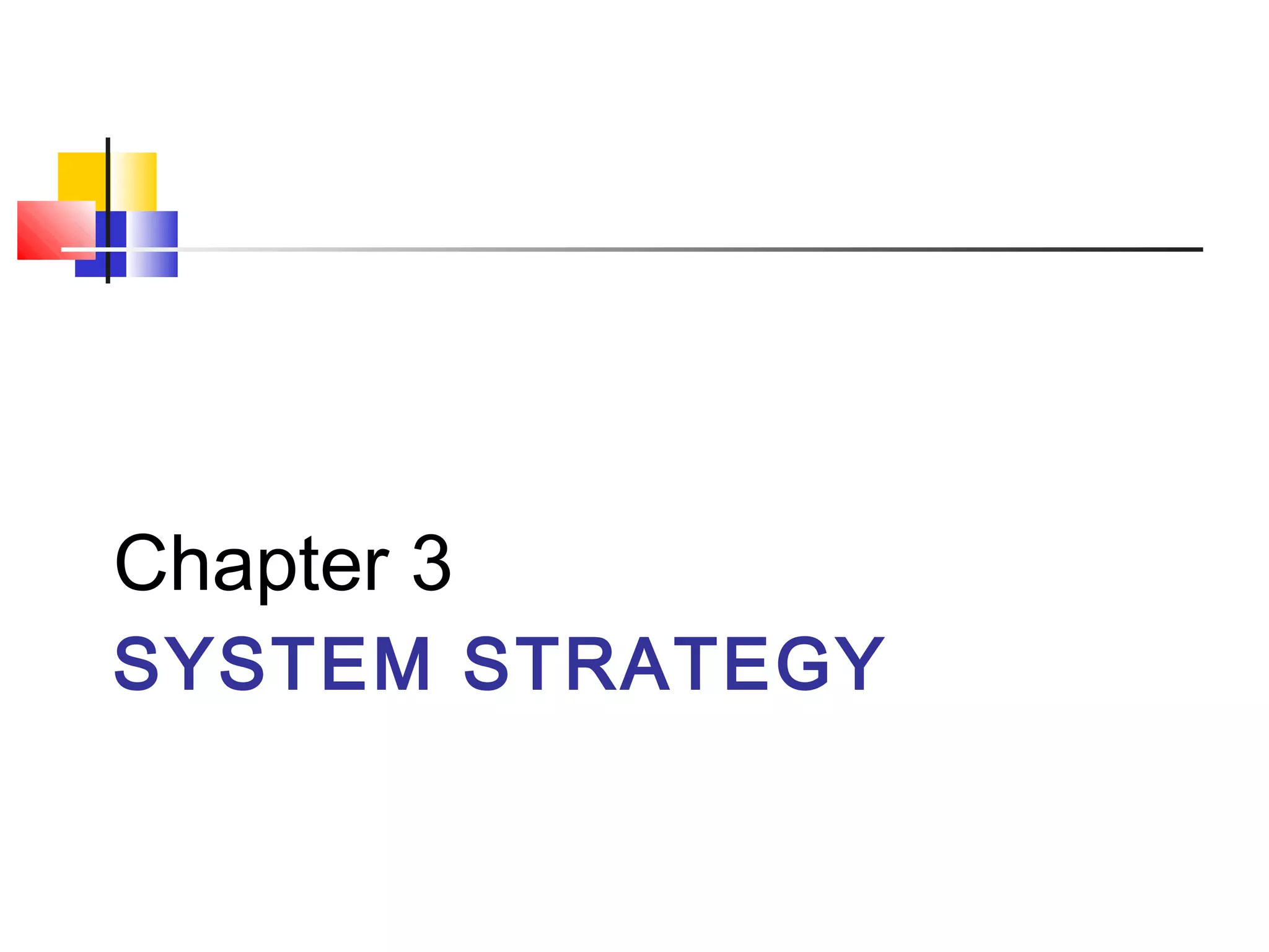 Chapter 3
SYSTEM STRATEGY
 