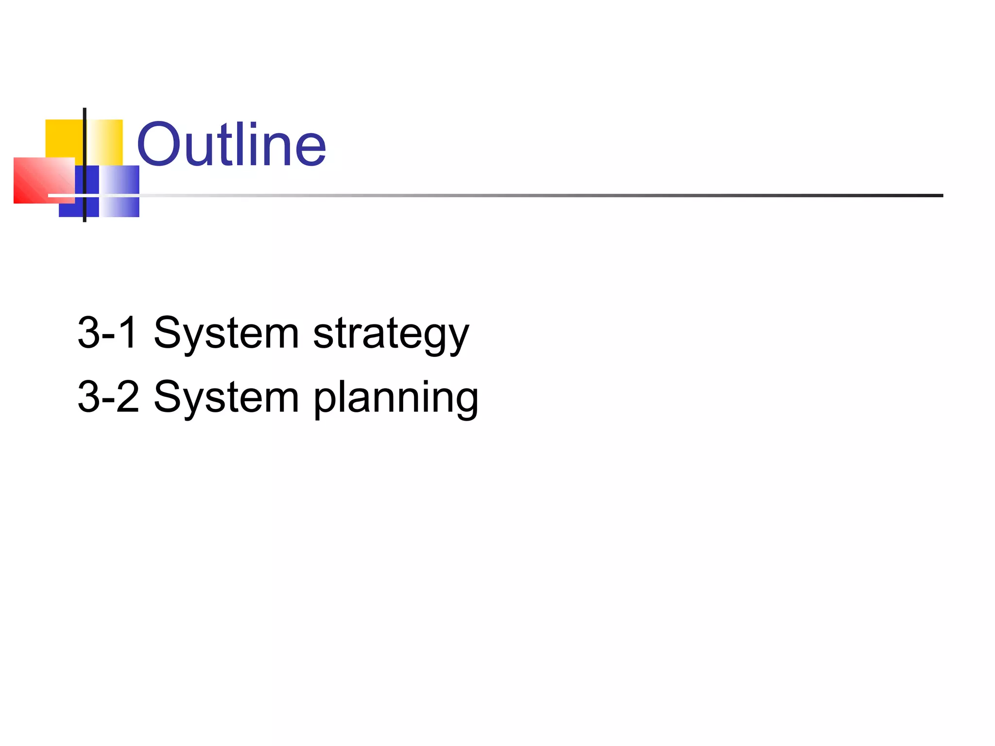 Outline


3-1 System strategy
3-2 System planning
 
