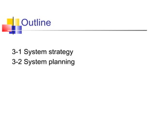 Outline


3-1 System strategy
3-2 System planning
 