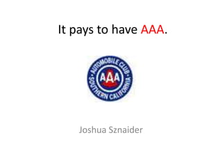 It pays to have AAA. Joshua Sznaider 