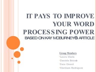 IT PAYS TO IMPROVE YOUR WORD PROCESSING POWER BASED ON KAY MCBURNEY’S ARTICLE ,[object Object],[object Object],[object Object],[object Object],[object Object]