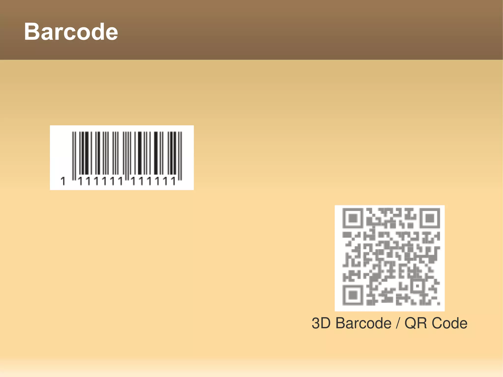 Barcode




          3D Barcode / QR Code
 