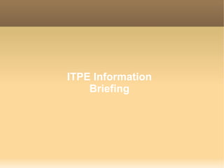 ITPE Information
    Briefing
 