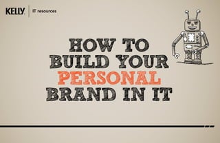 how to
build your
personal
brand in IT
IT resources
 