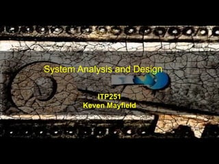 System Analysis and Design ITP251 Keven Mayfield 