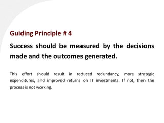 Guiding Principle # 4
Success should be measured by the decisions
made and the outcomes generated.

This effort should res...