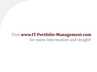 Visit www.IT-Portfolio-Management.com
         for more information and insight!
 