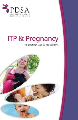 ITP & Pregnancy
    FREQU EN TLY A SKED QU ESTIONS
 