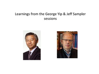 Learnings from the George Yip & Jeff Sampler
sessions
 