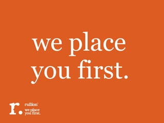 we place
you first.
 