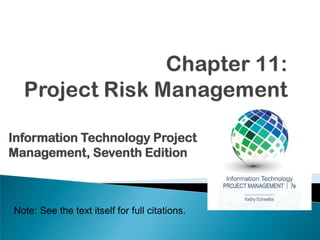 Note: See the text itself for full citations.
Information Technology Project
Management, Seventh Edition
 