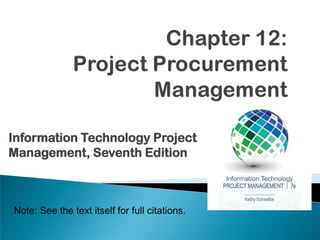 Note: See the text itself for full citations.
Information Technology Project
Management, Seventh Edition
 