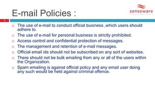  The use of e-mail to conduct official business ,which users should
adhere to.
 The use of e-mail for personal business ...