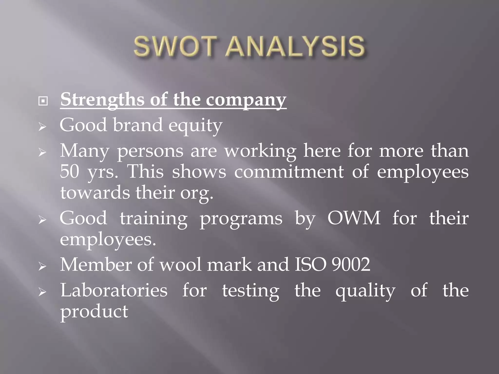 PRODUCT PORTFOLIO OF OWMWool/ Acrylic TopYarns:-Weaving woolHand knitting yarnsHosiery yarnsTextile Fabrics:-BlanketsScarf’sGents LohisWoolen Shirting (only for defense)ShawlWoolen Suiting 