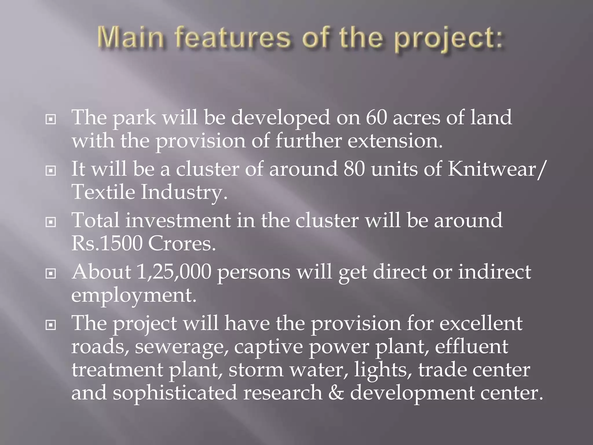Reasons For The ParkLack of proper infrastructure for the  knitwear industry, it facing problem in attracting international buyers.