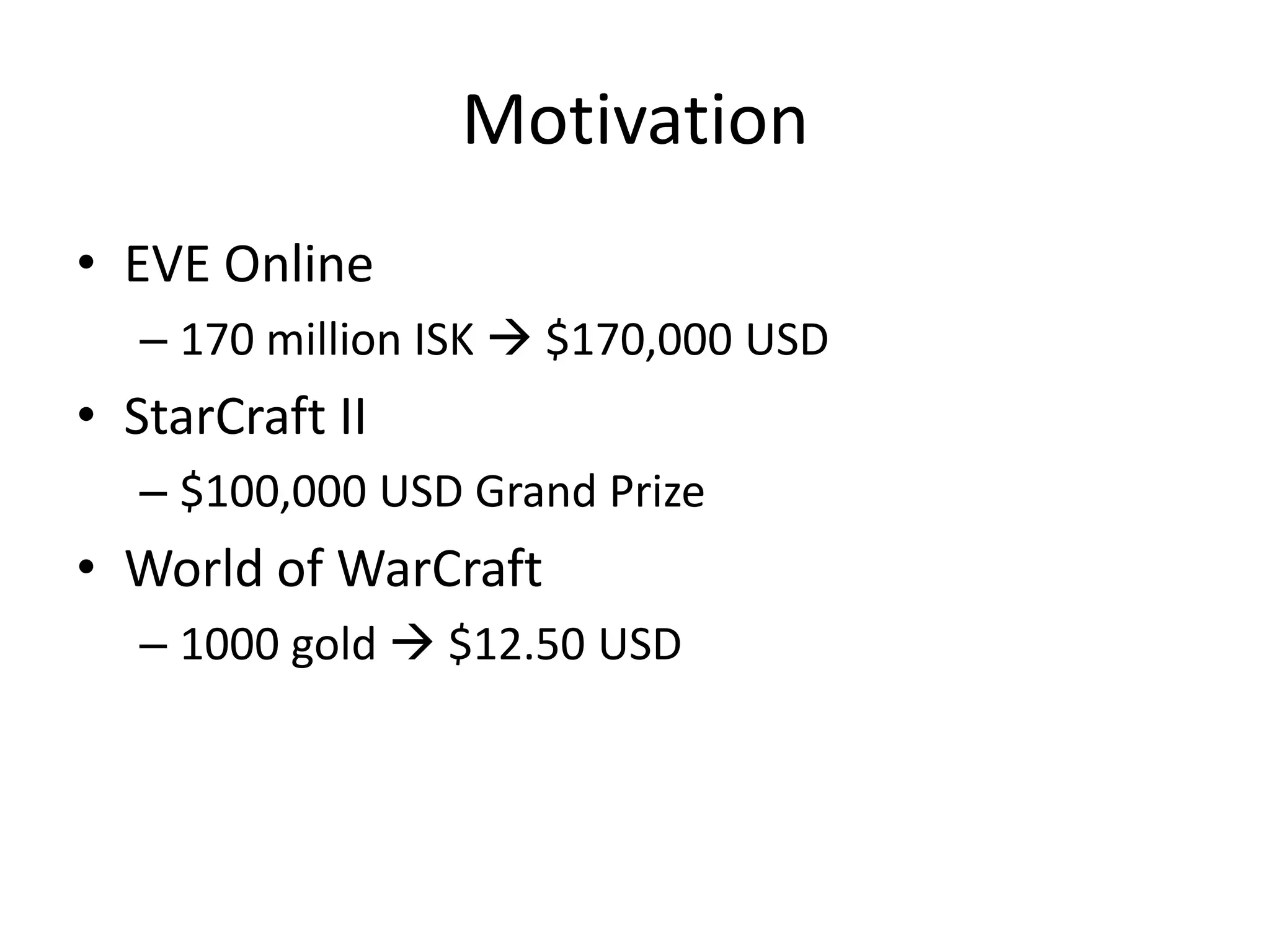 MotivationEVE Online170 million ISK  $170,000 USDStarCraft II$100,000 USD Grand PrizeWorld of WarCraft1000 gold  $12.50 USD