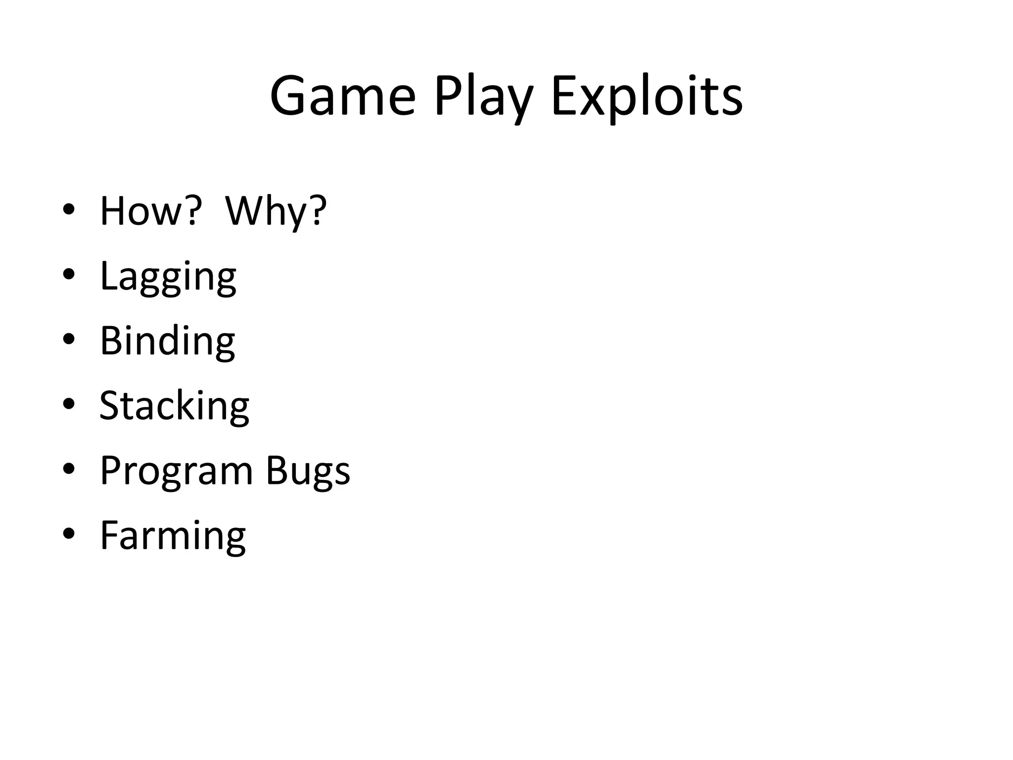 Game Play ExploitsHow?  Why?LaggingBindingStackingProgram BugsFarming