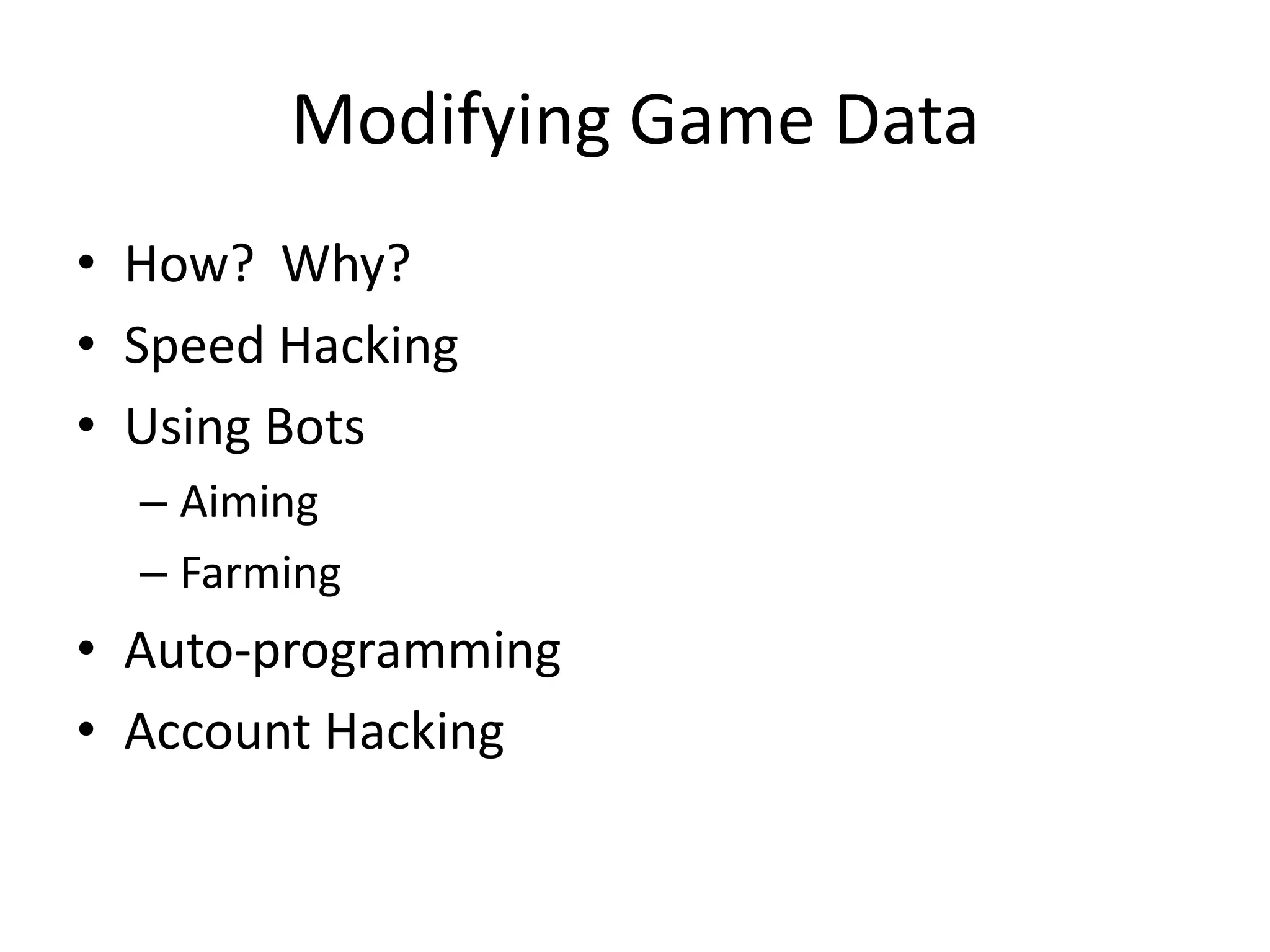 Modifying Game DataHow?  Why?Speed HackingUsing BotsAimingFarmingAuto-programmingAccount Hacking