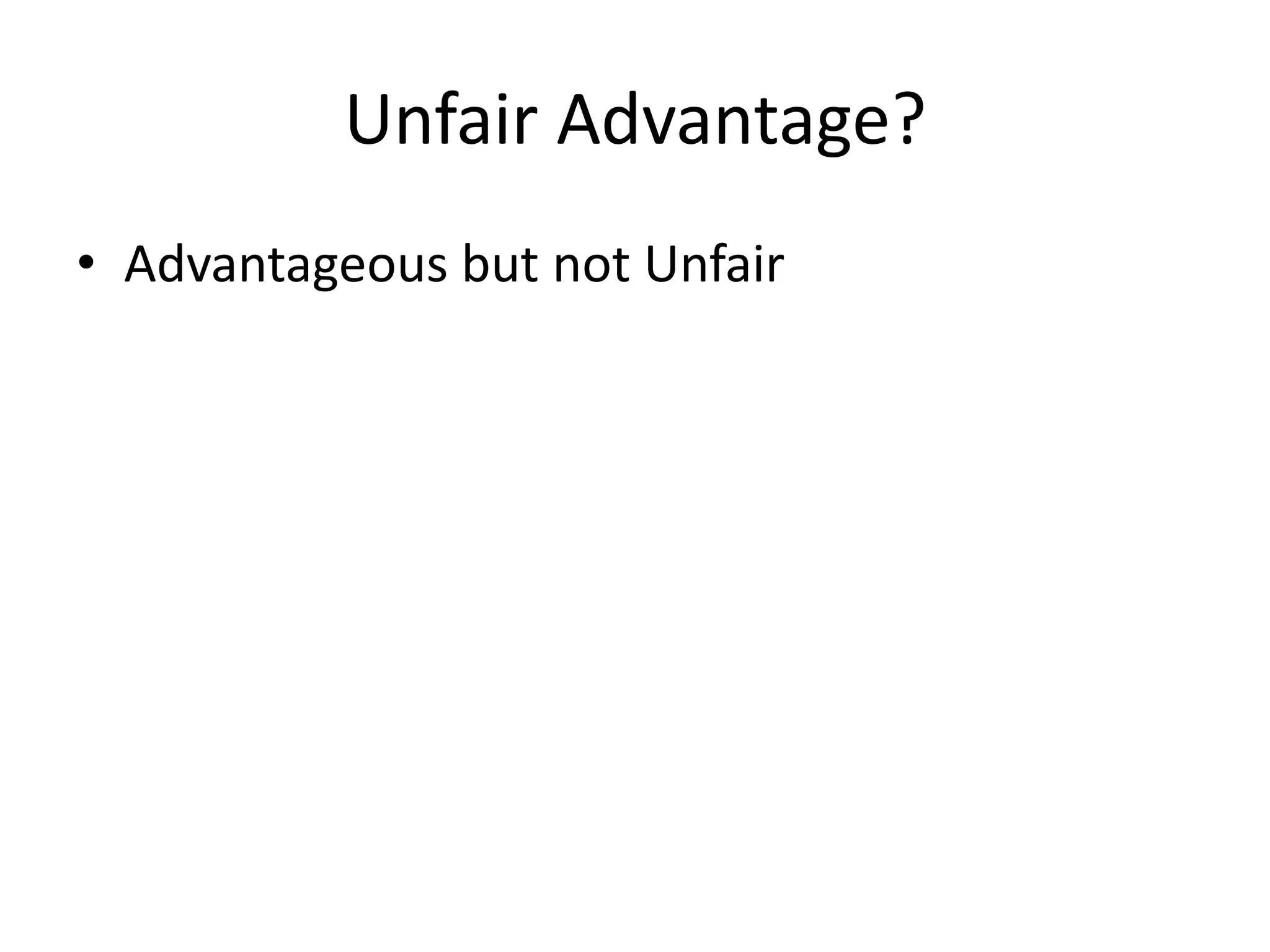 Unfair Advantage?Advantageous but not Unfair