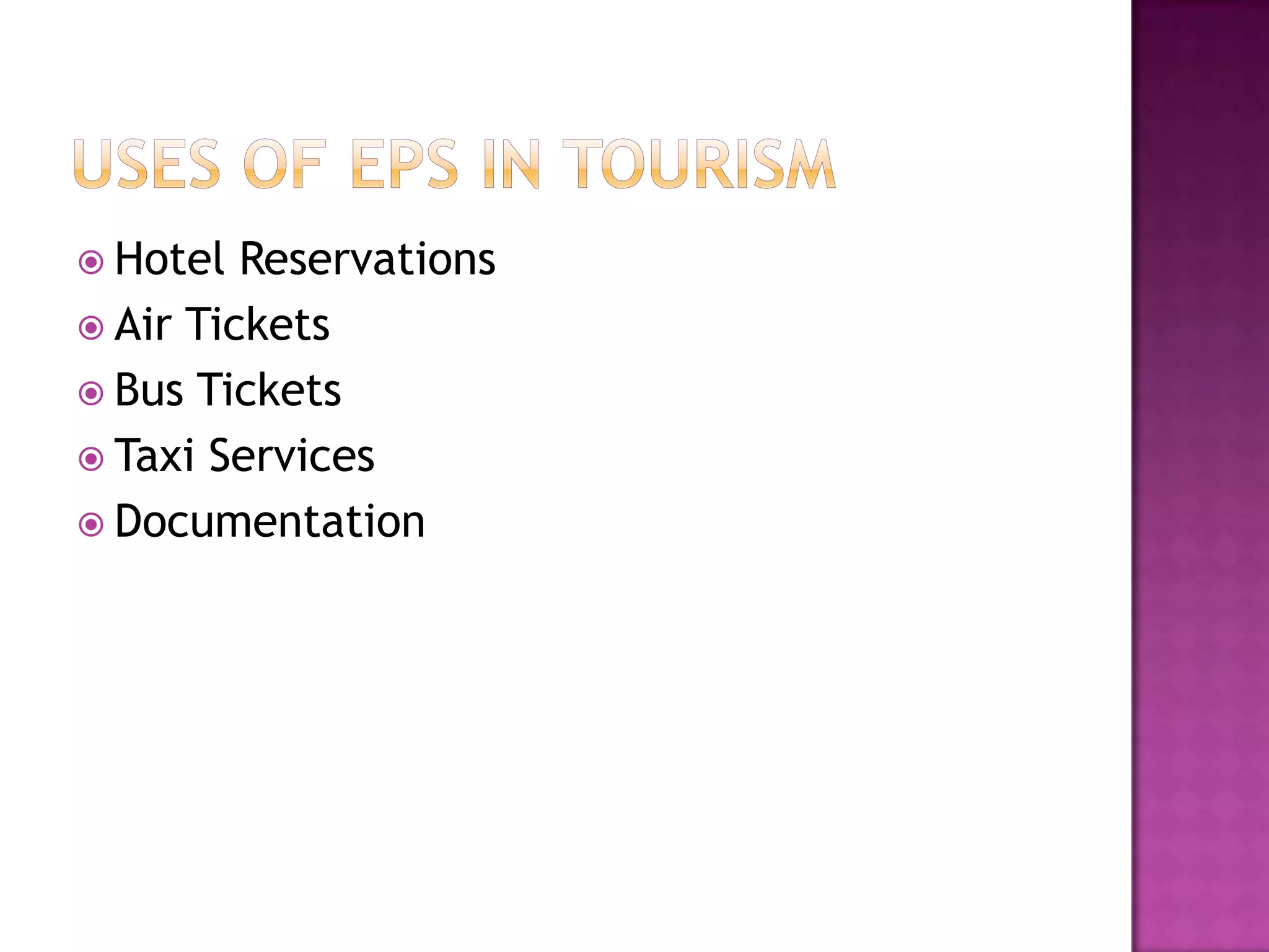  Hotel Reservations
 Air Tickets
 Bus Tickets
 Taxi Services
 Documentation
 