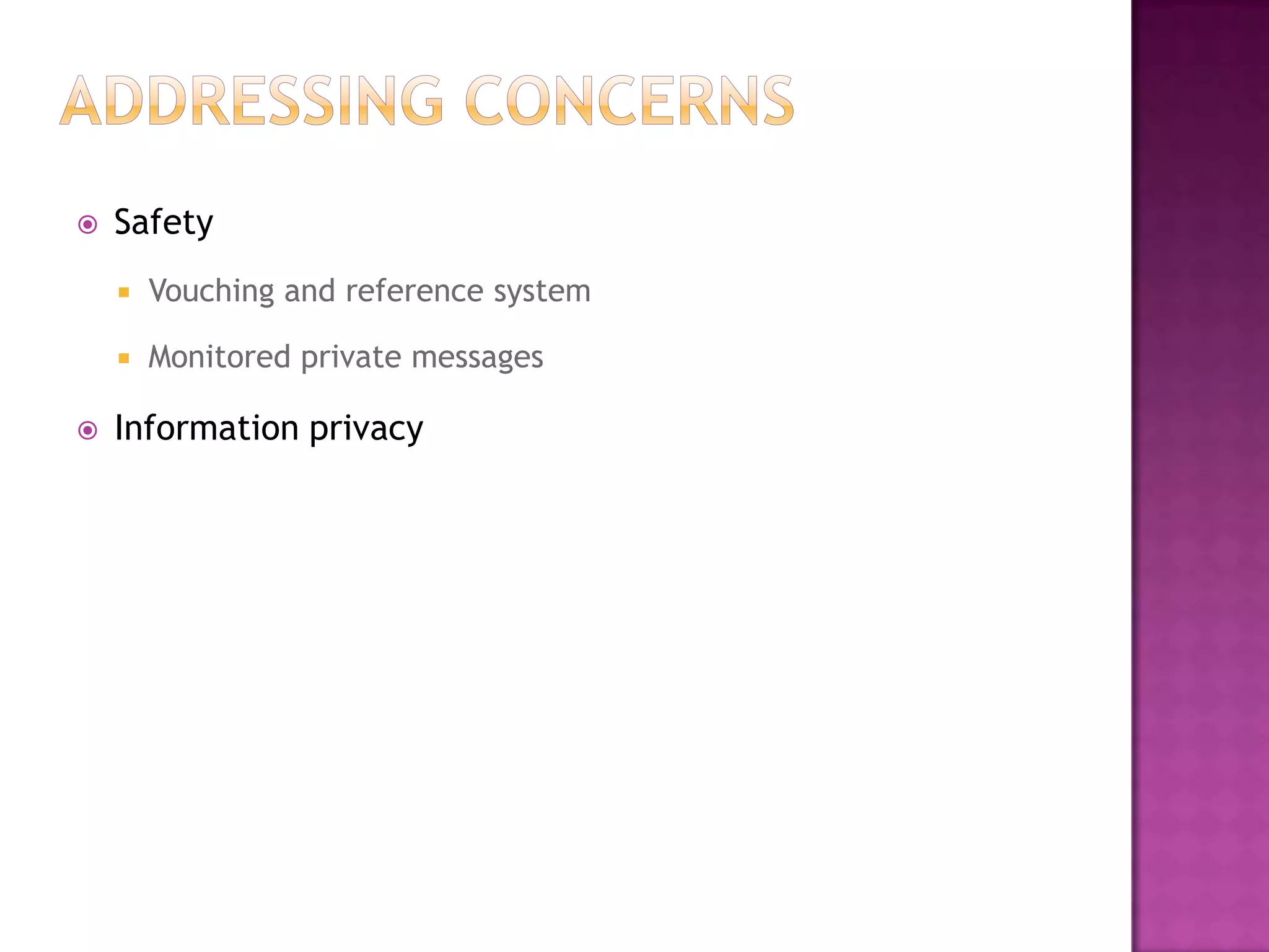  Safety
 Vouching and reference system
 Monitored private messages
 Information privacy
 