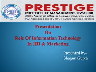 Presented by-
Shagun Gupta
 