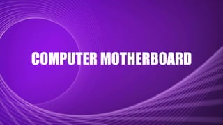 COMPUTER MOTHERBOARD
 