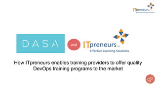 How ITpreneurs enables training providers to offer quality
DevOps training programs to the market
and
 