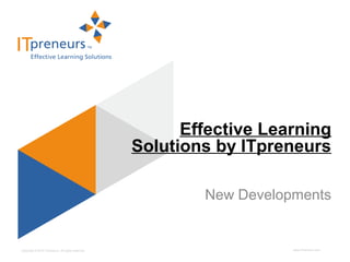 Effective Learning
                                                    Solutions by ITpreneurs

                                                            New Developments


Copyright © 2012 ITpreneurs. All rights reserved.                      www.ITpreneurs.com
 