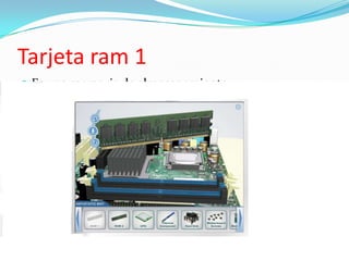Tarjeta ram 1Es una memoria de almacenamiento